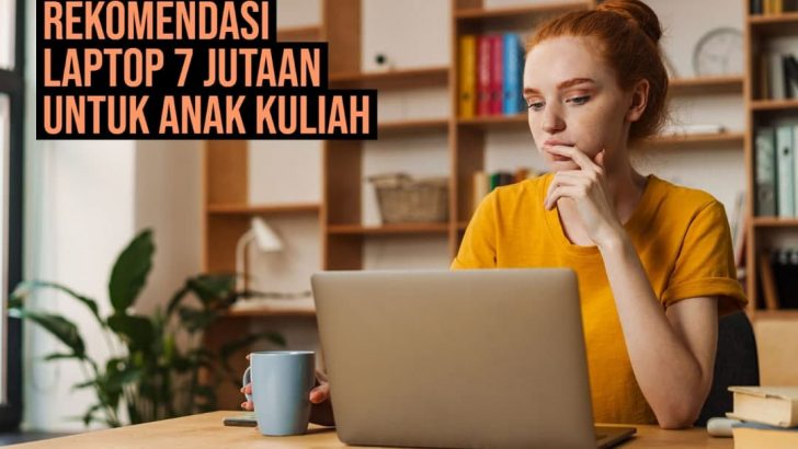 Rekomendasi LAptop 7 Jutaan untuk anak kuliah - lite