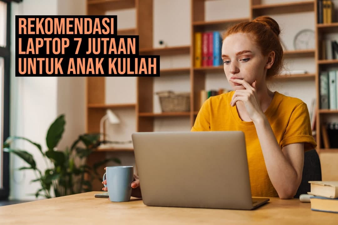 Rekomendasi LAptop 7 Jutaan untuk anak kuliah - lite